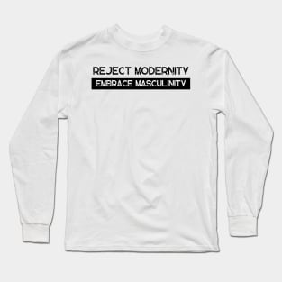 Reject Modernity Embrace Masculinity Long Sleeve T-Shirt